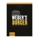 WEBERÂ® Weber's Burger, Die besten Grillrezepte