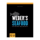 WEBERÂ® Weber's Seafood - Die besten Grillrezepte